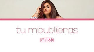 Larusso 'Tu m'oublieras' - Lyrics/Paroles