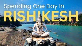 Spending a Day in Rishikesh - Yoga Capital of The World