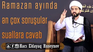 Ramazan ayında ən çox soruşular suallara cavab -Hacı Eldayaq Huseynov