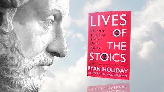 Lives of the Stoics: The Art of Living from Zeno to Marcus Aurelius - A 30-Minute Summary