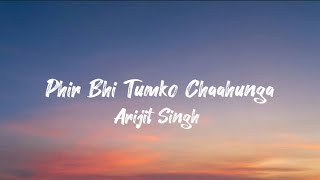 Phir Bhi Tumko Chaahunga (lyric) | Arijit Singh | Arjun K & Shraddha K | Mithoon , Manoj M