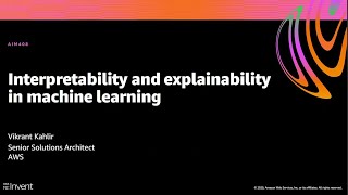 AWS re:Invent 2020: Interpretability and explainability in machine learning