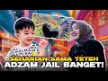 ADZAM SEHARIAN SAMA TETEH ADA AJA GEBRAKANYA | SUMPAH JAIL BANGET...!!!