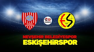 NEVŞEHİR BELEDİYESPOR - ESKİŞEHİRSPOR  (3.LİG A GRUBU 34.HAFTA MÜSABAKASI)