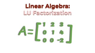 Linear Algebra: LU Factorization