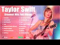 Taylor Swift Greatest Hits Full Album Playlist 2024 Taylor Swift Best Songs Playlist 2023