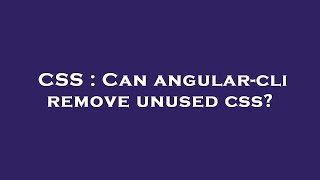 CSS : Can angular-cli remove unused css?