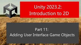 Unity 2023.2: Introduction to 2D: Part 11: Adding User Interface Game Objects