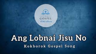 Ang Lobnai Jisu No || Kokborok Gospel Song || Christain Kokborok Song || @Khristolobmung