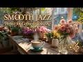 Coffee Shop Jazz ~ Relaxing Jazz for Work | Smooth Jazz for Studying and Focus Ambience