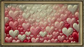 FRAMED TV ART VALENTINE'S HEART SCREENSAVER BACKGROUND PASTEL PAINTING NO MUSIC WALLPAPER 4K