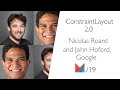 ConstraintLayout 2.0 by Nicolas Roard and John Hoford, Google EN