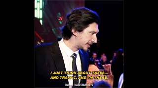 Adam Driver channeling his Kylo Ren's energy "I just think of taxes ...and traffic."