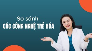 So sánh các công nghệ trẻ hóa da Ultherapy, Hifu, Thermage, RF | Bác sĩ Nguyễn Phương Thảo