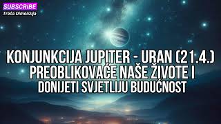 Konjunkcija Jupiter – Uran (21.4.) će preoblikovati naše živote i donijeti svjetliju budućnost