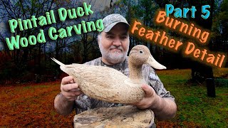 Pintail Duck Wood Carving part 5 Burning Feather Detail