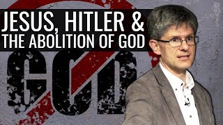 Jesus, Hitler and The Abolition of God