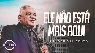 ELE NÃO ESTÁ MAIS AQUI | PR GENIVAL BENTO