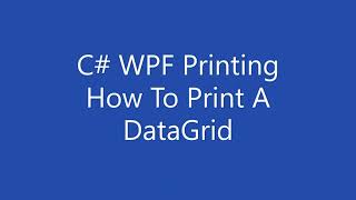 C# WPF Printing - How To Print A DataGrid - Source Code see description