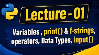 Python Course Lecture 01 | Variables, print(), f-Strings, Operators, Data Types & input()