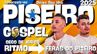 CEGO DE JERICÓ ✦ Top Piseiro Gospel ✦ Ritmo Feras do Pizeiro ✦ Exclusivo 2025