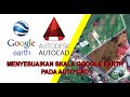 Menyesuaiakan Skala JPEG Google Earth Ke dalam Auto Cad