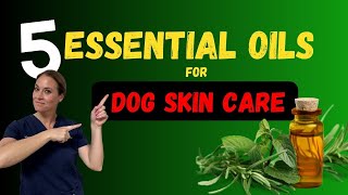 Top 5 Essential Oils For Dog Skin Health - Holistic Vet | Dr. Katie Woodley