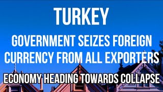 TURKEY SEIZES 25% OF ALL FOREIGN CURRENCY FROM EXPORTERS - Crazy Policy Will Hurt Economy & Growth