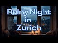 10 Hours of Rain Sounds | Rainy Nights in Zurich – Settle Down for the Night