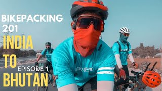 India to Bhutan | BikePacking 201 Episode 1