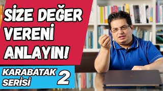 Değer Vereni İyi Anlayın | Karabatak Serisi