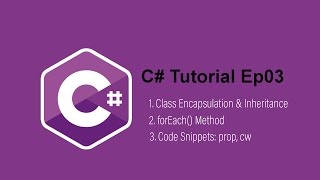 C# Tutorial Ep3 class encapsulation & inheritance, forEach(), code snippets
