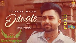 Dilwale Sharry Maan  | Song Dhol mix | dj Ak thonwal by Harimajriye production New song