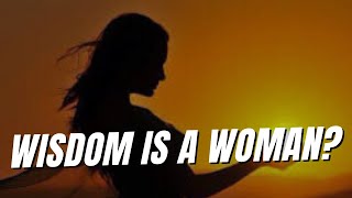 Why Wisdom is called a woman?