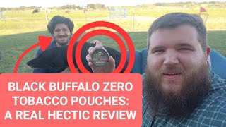 Black Buffalo Zero Tobacco Pouches| A Real Hectic Review