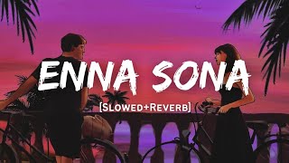 Enna Sona - Arijit Singh Song | Slowed And Reverb Lofi Mix