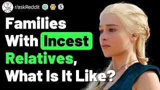 Families With Incest Relatives, What Is It Like? (r/askReddit Reddit Incest)