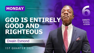 Monday | God is entirely good and righteous | Lesson 6 | Sabbath School with Dwain Esmond | 1Q 2025