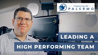 Leading A High Performing Team | Programming with Palermo, ep.022