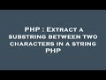 PHP : Extract a substring between two characters in a string PHP