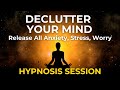 Hypnosis to Declutter Your Mind | Stop Anxiety, Low Confidence & Depression