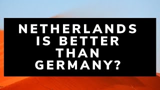 Netherlands is better than Germany