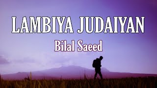 Bilal Saeed -LAMBIYA JUDAIYAN(Lyrics) Lambiya judaiyan Hisse sadde aaiyaan....