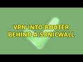 VPN into router behind a Sonicwall (2 Solutions!!)