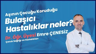 Aşının Çocukları Koruduğu Bulaşıcı Hastalıklar- Dr. Öğr. Üyesi Emre Çenesiz