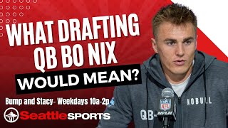 What drafting QB Bo Nix would mean for the Seattle Seahawks?