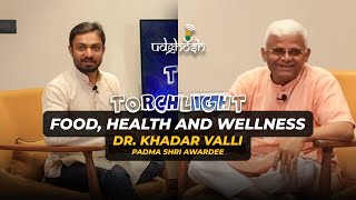 Food, Health and Wellness with Padma Shri Dr. Khadar Valli | EP 01 Torchlight
