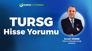 İsmail Güner'den TURSG Hisse Yorumu \