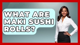 What Are Maki Sushi Rolls? - Japan Past and Present