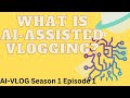 WHAT IS AI-ASSISTED VLOGGING? (AI-VLOG S01E01)